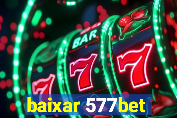 baixar 577bet